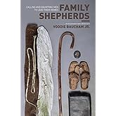 Family Shepherds: Calling and Equipping Men to Lead Their Homes