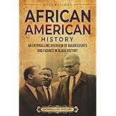 African American History: An Enthralling Overview of Major Events and Figures in Black History (U.S. History)