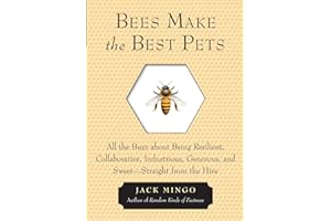 Bees Make the Best Pets: All the Buzz about Being Resilient, Collaborative, Industrious, Generous, and Sweet-Straight from the Hive (Beekeeping gift)