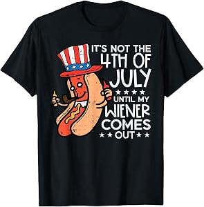 Not 4th July Until My Wiener Come Out Funny Hotdog Tees T Shirts Men Women