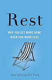 Rest: Why You Get More Done When You Work Less