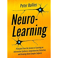 Neuro-Learning: Principles from the Science of Learning on Information Synthesis, Comprehension, Retention, and Breaking… book cover