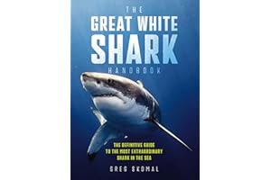 The Great White Shark Handbook: The Definitive Guide to the Most Extraordinary Shark in the Sea
