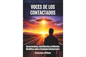 VOCES DE LOS CONTACTADOS: Conversaciones, Coincidencias y Evidencias Científicas sobre el Contacto Extraterrestre