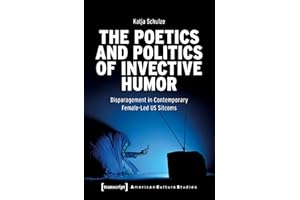 The Poetics and Politics of Invective Humor: Disparagement in Contemporary Female-Led US Sitcoms (American Culture Studies Bo
