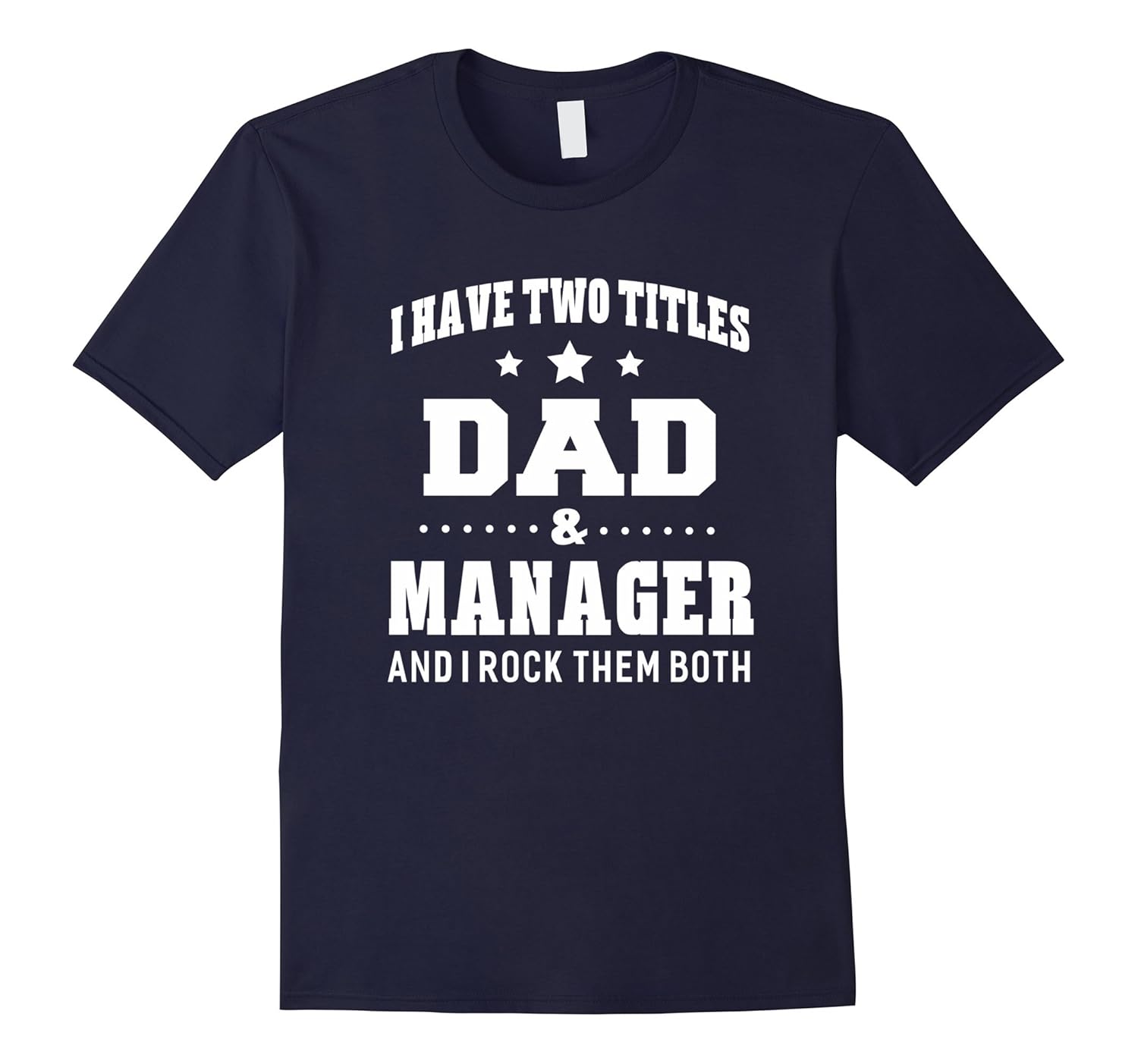 I Have Two Titles Dad & Manager T-Shirt Men Gifts Idea-ANZ