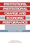 Institutions, Institutional Change and Economic Performance (Political Economy of Institutions and Decisions)
