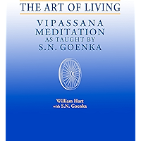 The Art of Living: Vipassana Meditation as Taught by S. N. Goenka