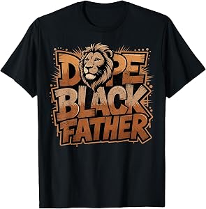 Fathers Day Dope Black Father African American Pride Dad Men T-Shirt