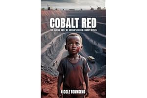 COBALT RED: The Human Cost of Congo’s Green Energy Mines