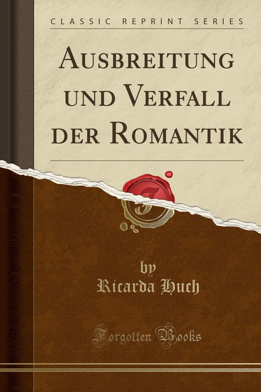 Ausbreitung Und Verfall Der Romantik Classic Reprint German Edition Huch Ricarda 9780259771708 Amazon Com Books