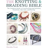 The Knotting &amp; Braiding Bible: A complete creative guide to making knotted jewellery