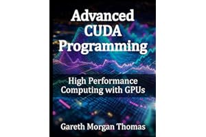 Advanced CUDA Programming: High Performance Computing with GPUs (GPU Expert Engineering: Mastering Design, Programming, and Optimization)