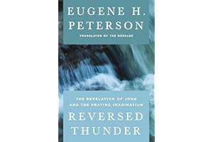Reversed Thunder: The Revelation of John and the Praying Imagination – A Definitive Biblical Commentary on End Times, Christ,