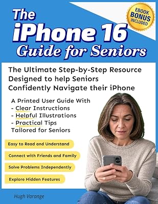 The iPhone 16 Guide for Seniors: the Ultimate Step-by-Step Resource Designed to help Seniors Confidently Navigate their iPhones: With Clear ... for Seniors (Tech Made Easy for Seniors)