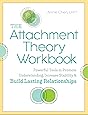 The Attachment Theory Workbook: Powerful Tools to Promote Understanding, Increase Stability, and Build Lasting Relationships