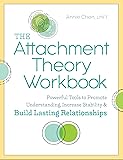 The Attachment Theory Workbook: Powerful Tools to Promote Understanding, Increase Stability, and Build Lasting Relationships