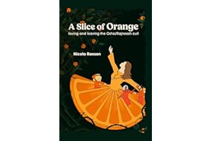 A Slice of Orange: loving and leaving the Osho/Rajneesh cult