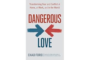Dangerous Love: Transforming Fear and Conflict at Home, at Work, and in the World