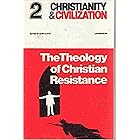 The Theology of Christian Resistance (Christianity and Civilization #2)