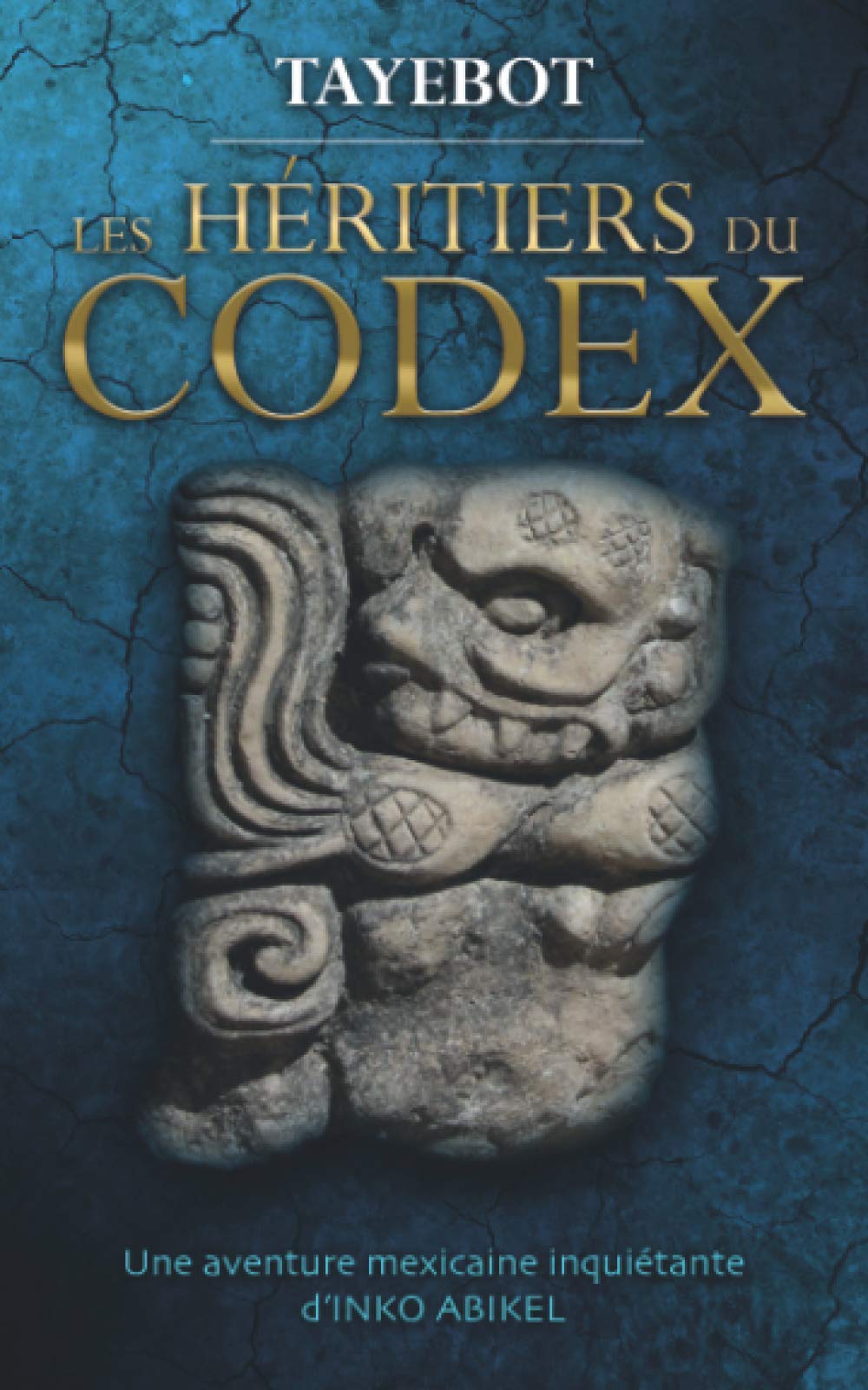 Les Heritiers Du Codex Une Aventure Mexicaine Inquietante D Inko Abikel French Edition Tayebot Books Amazon Com