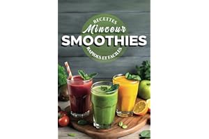 Recettes Minceur de Smoothies: Délices au Blender pour une Santé Durable, un Corps Svelte et une Alimentation Équilibrée avec