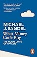 What Money Can't Buy: The Moral Limits of Markets