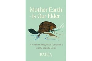 Mother Earth Is Our Elder: A Northern Indigenous Perspective on the Climate Crisis