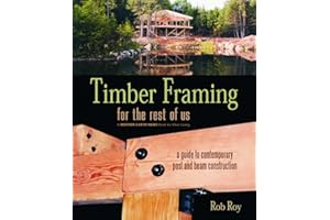 Timber Framing for the Rest of Us: A Guide to Contemporary Post and Beam Construction