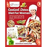 CORTISOL DETOX DIET FOR WOMEN: 280+ Easy, Delicious, Science-Backed Recipes To Balance Hormones, Alleviate Stress, Restore Energy, And Achieve Lasting Weight Loss While Feeling Like Yourself Again