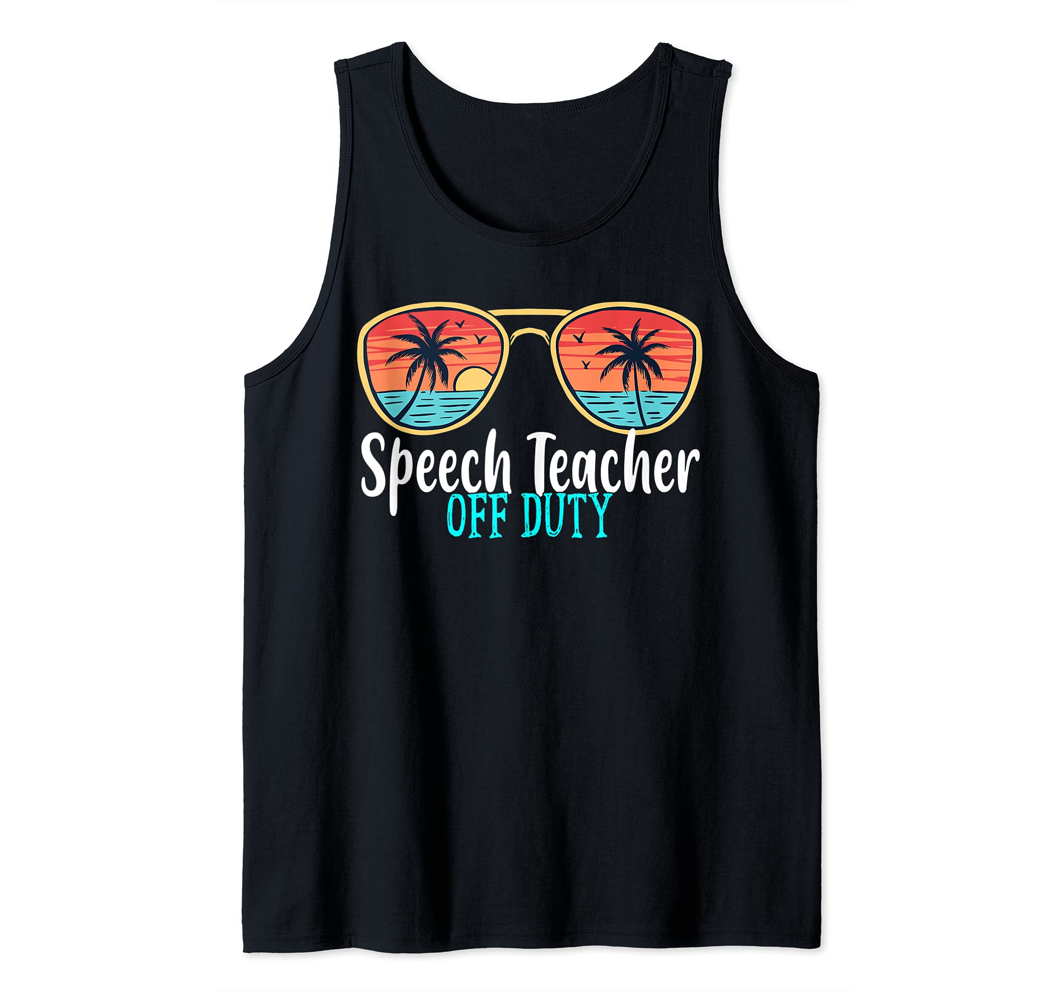 Speech Teacher Off Duty Happy Last Day Of School Summer 2021 Tank Top