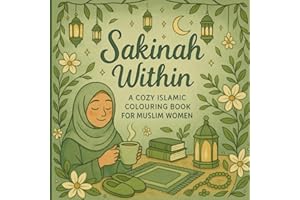Sakinah Within: A Cozy Islamic Colouring Book for Muslim Women: 30 Whimsical Pages of Du’a, Dhikr, and Peaceful Reflection fo
