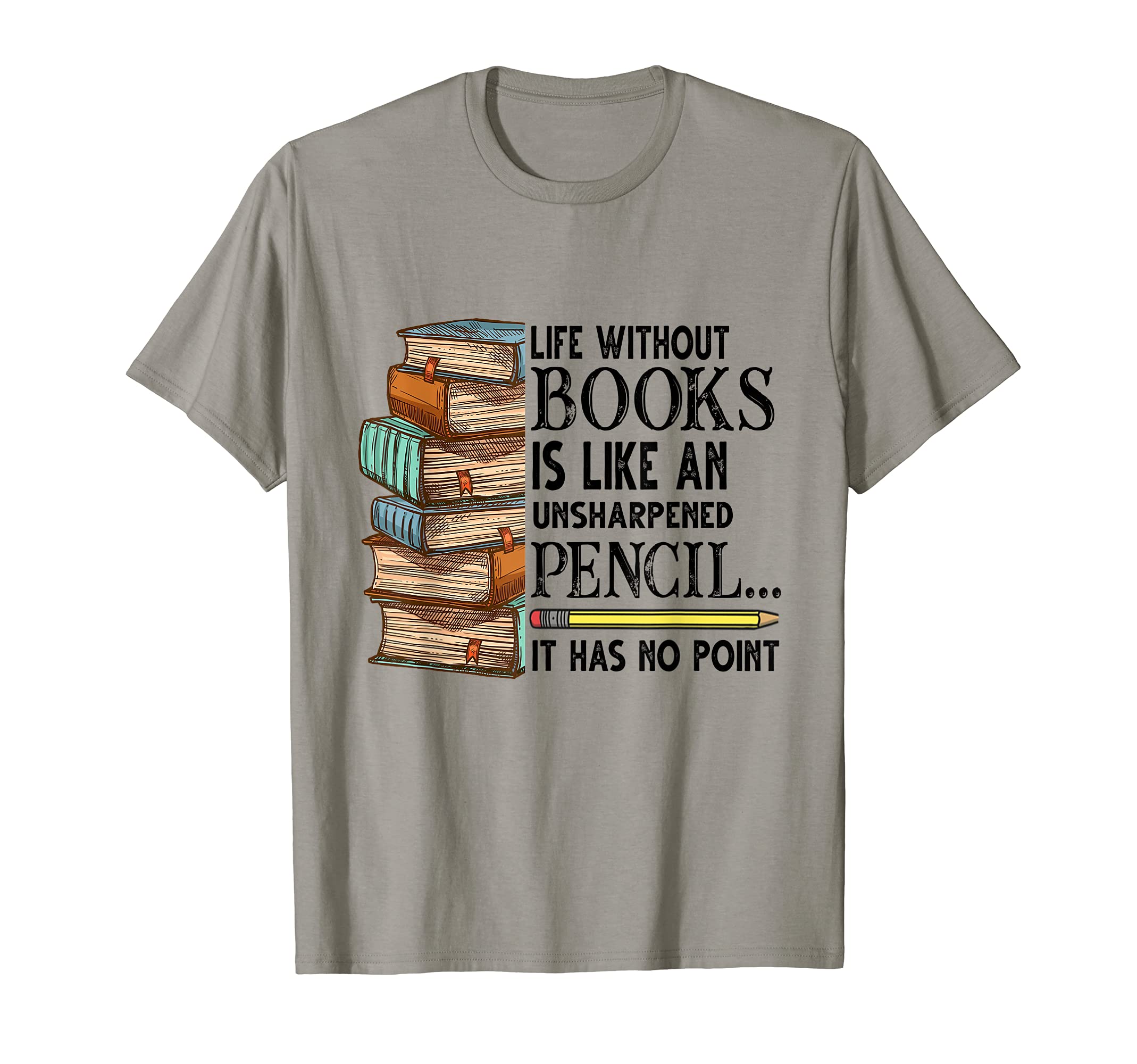 Life Without Books Like An Unsharpened Pencil Has No Point T-Shirt