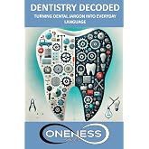 Dentistry Decoded: Turning Dental Jargon into Everyday Language: A Guide to Using Analogies to Make Dentistry Clear, Compassionate, and Human