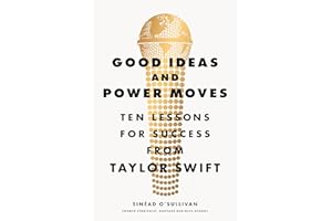 Good Ideas and Power Moves: Ten Lessons for Success from Taylor Swift