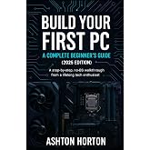 Build Your First PC: A Complete Beginner's Guide (2025 Edition): A step-by-step, no-BS walkthrough from a lifelong tech enthusiast.