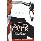 The Party's Over: Oil, War and the Fate of Industrial Societies