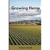 Growing Hemp: Steps for growing hemp from seed to mature plant, harvesting, drying, and sales