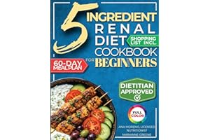The 5 Ingredient Renal Diet Cookbook for Beginners: How to Boost Kidney Health in Just 15 Minutes a Day - 60 Days of Simple, 