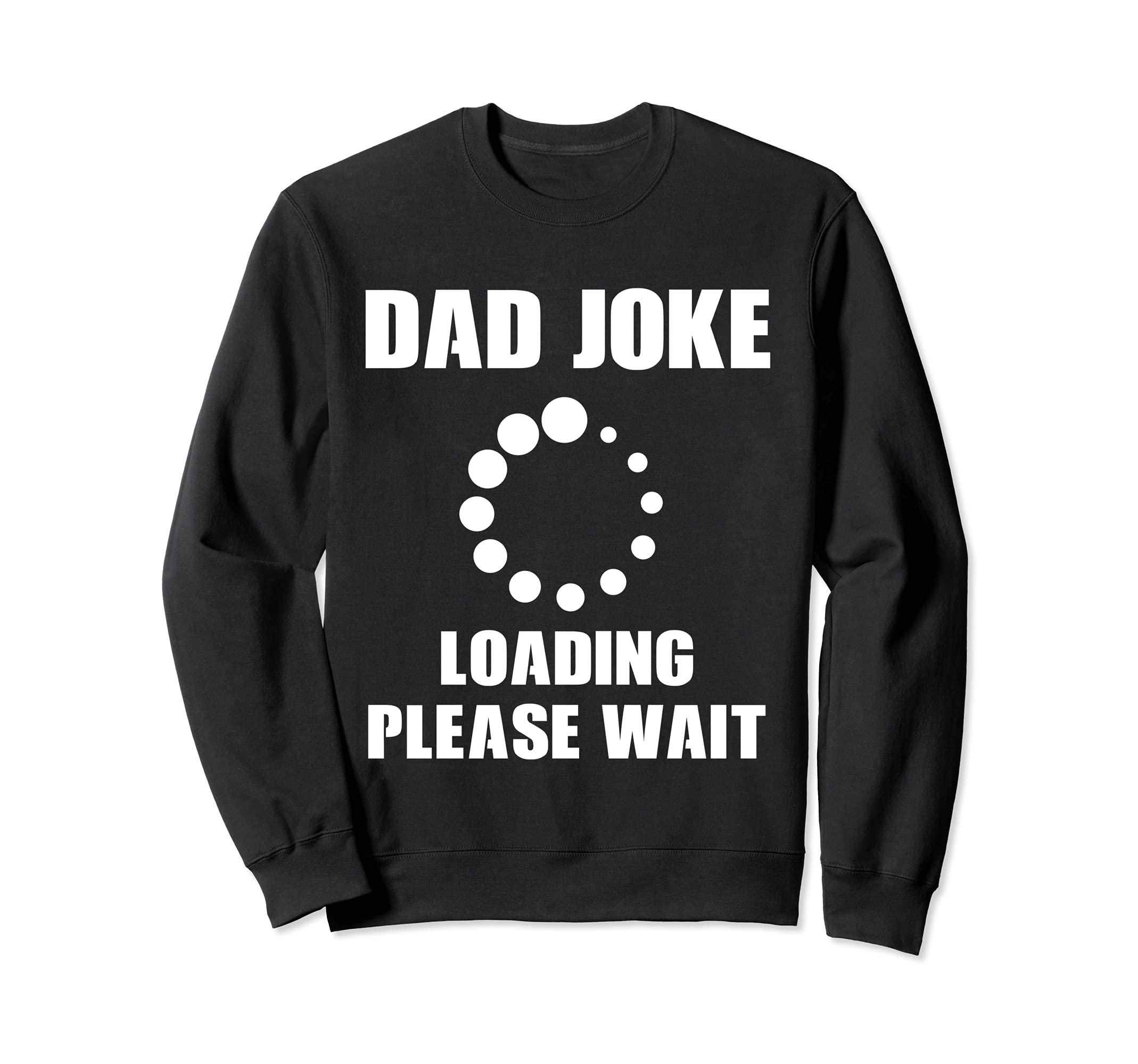 Dad Joke Loading Please Wait Bad Puns Funny Fathers Day Sweatshirt