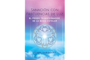 Sanación con frecuencias de luz: El poder transformador de la magia estelar (Spanish Edition)