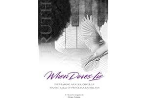 When Doves Lie: The Framing, Murder, Cover-Up and Betrayal of Prince Rogers Nelson