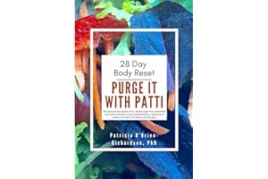 Purge it with Patti 28 Day Body Reset: 28 quick and easy gluten free, organic, refined sugar free and wheat free yummy recipes for busy people to cleanse your system & reset your body in just 28 days
