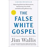 The False White Gospel: Rejecting Christian Nationalism, Reclaiming True Faith, and Refounding Democracy