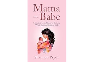 Mama and Babe: A Single Mom’s Guide To Thriving While Raising Resilient Kids