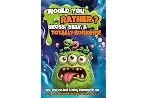 Would You Rather: Gross, Silly, & Totally Bonkers!: 500+ Hilarious, Wild & Wacky Questions for Kids – A Fun Game & Activity Book for Ages 6–12, Perfect for Boys, Girls, Family Fun, & Game Nights