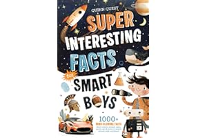 Super Interesting Facts For Smart Boys: 1000+ Mind-Blowing Facts About Science, Animals, Space, Sports, Cars & More to Inspire Curiosity and Confidence