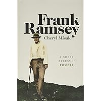 Frank Ramsey: A Sheer Excess of Powers