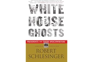 White House Ghosts: Presidents and Their Speechwriters