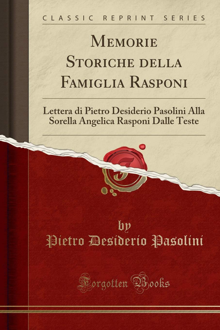 Memorie Storiche Della Famiglia Rasponi Lettera Di Pietro Desiderio Pasolini Alla Sorella Angelica Rasponi Dalle Teste Classic Reprint Italian Edition Pasolini Pietro Desiderio Amazon Com Books